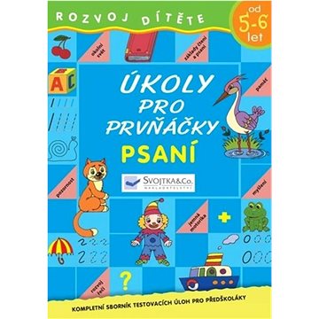 

Úkoly pro prvňáčky Psaní: Kompletní sborník testovacích úloh pro předškoláky