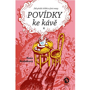 

Povídky ke kávě X.: aneb Jak přežít třídní a jiné srazy