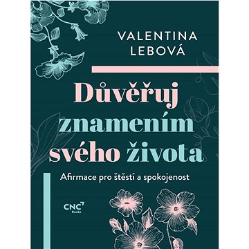 

Důvěřuj znamením svého života: Afirmace pro štěstí a spokojenost