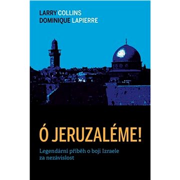 

Ó Jeruzaléme!: Legendární příběh o boji Izraele za nezávislost