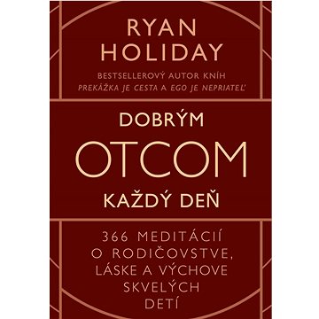 

Dobrým otcom každý deň: 366 meditácií o rodičovstve, láske a výchove skvelých detí