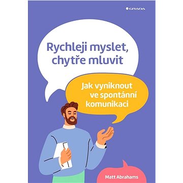 

Rychleji myslet, chytře mluvit: Jak vyniknout ve spontánní komunikaci