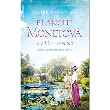 

Blanche Monetová a záře leknínů: Život v rodině slavného malíře
