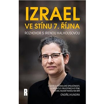 

Izrael ve stínu 7. října: Rozhovor s Irenou Kalhousovou