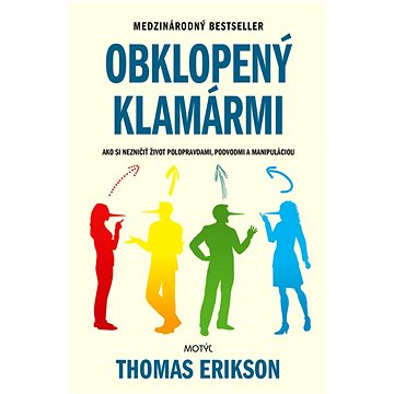 

Obklopený klamármi: Ako si nezničiť život poloravdami, podvodmi a manipuláciou