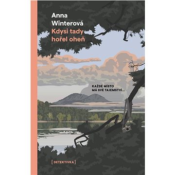 

Kdysi tady hořel oheň: Každé místo má své tajemství...