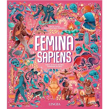 

Femina Sapiens: Dějiny evoluce člověka zaměřené na ženy