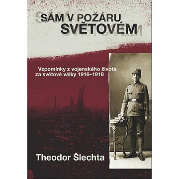 

Sám v požáru světovém: Vzpomínky z vojenského života za světové války 1916–1918