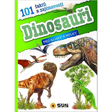 

Dinosauři 101 faktů a zajímavostí: pro kluky a holky