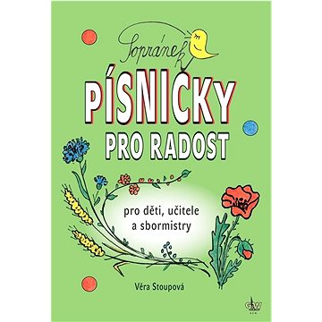 

Sopránek Písničky pro radost: pro děti, učitele a sbormistry