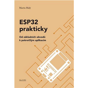 

ESP32 prakticky: Od základních obvodů k pokročilým aplikacím