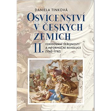 

Osvícenství v českých zemích II.: Formování veřejnosti a informační revoluce (1740-1792)