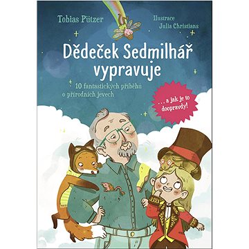

Dědeček Sedmilhář vypravuje: 10 fantastických příběhů o přírodních jevech