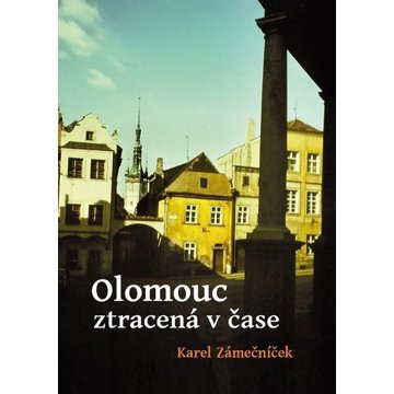 

Olomouc ztracená v čase