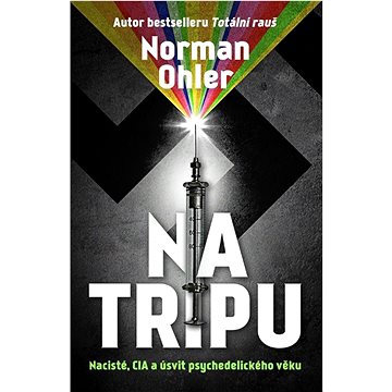 

Na tripu: Nacisté, CIA a úsvit psychedelického věku