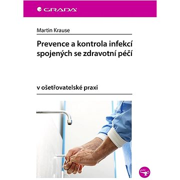 

Prevence a kontrola infekcí spojených se zdravotní péčí v ošetřovatelské praxi