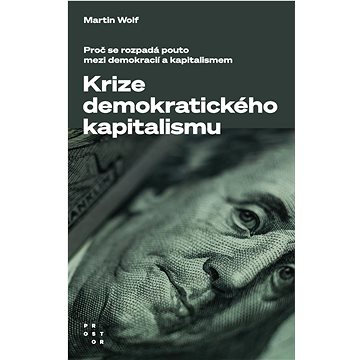 

Krize demokratického kapitalismu: Proč se rozpadá pouto mezi demokracií a kapitalismem