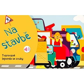 

Tvarované leporelo se zvuky Na stavbě