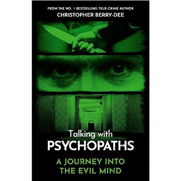

Talking With Psychopaths - A journey into the evil mind: From the No.1 bestselling true crime author