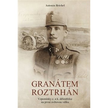

Granátem roztrhán: Vzpomínky c. a k. dělostřelce na první světovou válku