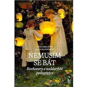 

Nemusím se bát: Hovory o waldorfské pedagogice