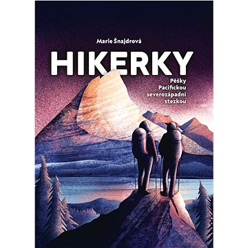 

Hikerky: Pěšky Pacifickou severozápadní stezkou
