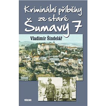 

Kriminální příběhy ze staré Šumavy 7