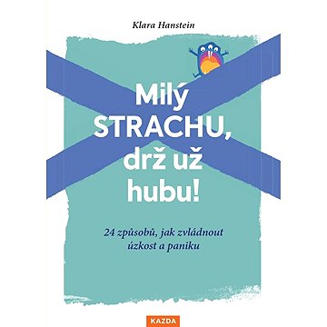 

Milý strachu, drž už hubu!: 24 způsobů, jak zvládnout úzkost a paniku