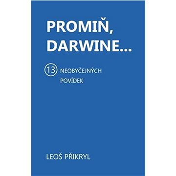 

Promiň, Darwine...: 13 neobyčejných povídek