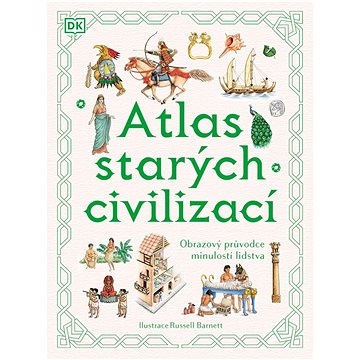 

Atlas starých civilizací: Obrazový průvodce minulostí lidstva