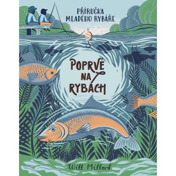 

Poprvé na rybách: Příručka mladého rybáře