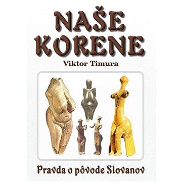 

Naše korene: Pravda o pôvode Slovanov