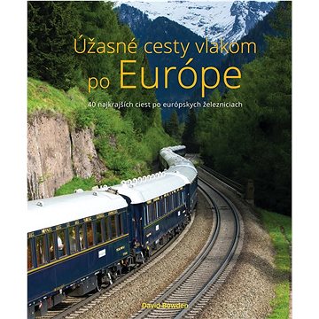 

Úžasné cesty vlakom po Európe: 40 najkrajších ciest po európskych železniciach