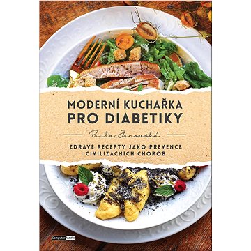 

Moderní kuchařka pro diabetiky: Zdravé recepty jako prevence civilizačních chorob