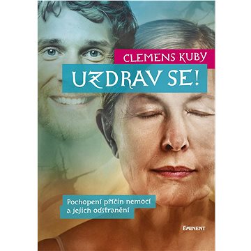 

Uzdrav se!: Pochopení příčin nemocí a jejich odstranění