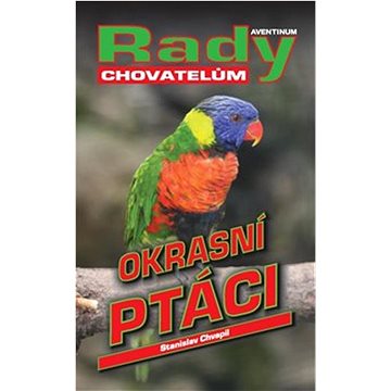 

Okrasní ptáci: Rady chovatelům