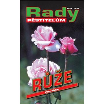 

Růže: Rady pěstitelům