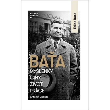 

Baťa: Myšlenky, činy, život, práce