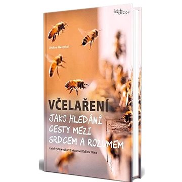 

Včelaření jako hledání cesty mezi srdcem a rozumem