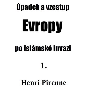 

Úpadek a vzestup Evropy po islámské invazi 1.