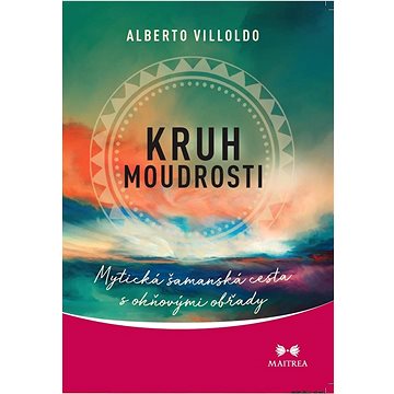 

Kruh moudrosti: Mytiská šamanská cesta s ohňovými obřady