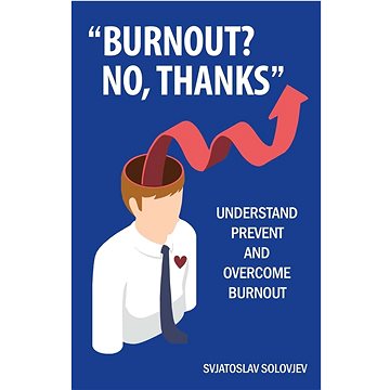

“Burnout No, thanks”: Understand prevent and overcome burnout