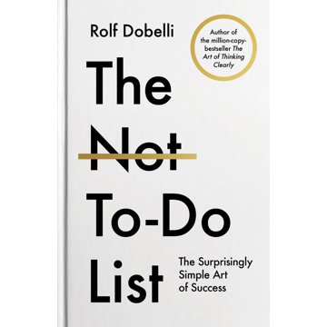 

The Not-To-Do List: The Surprisingly Simple Art of Success