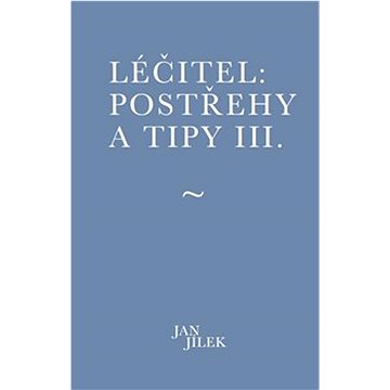 

Léčitel: Postřehy a tipy III.