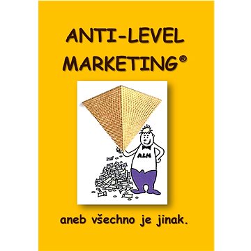 

Anti Level Marketing: aneb všechno je jinak