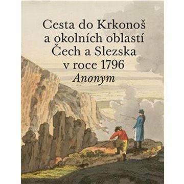 

Cesta do Krkonoš a okolních oblastí Čech a Slezska v roce 1796