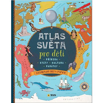 

Atlas světa pro děti: - Příroda - Státy - Kultura - Památky -