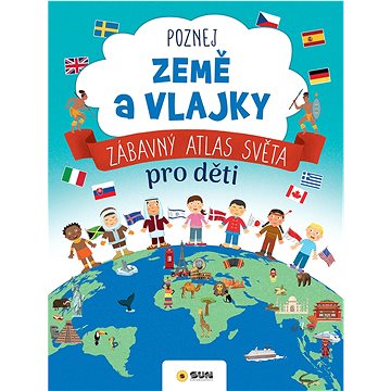

Poznej země a vlajky: Zábavný atlas světa pro děti