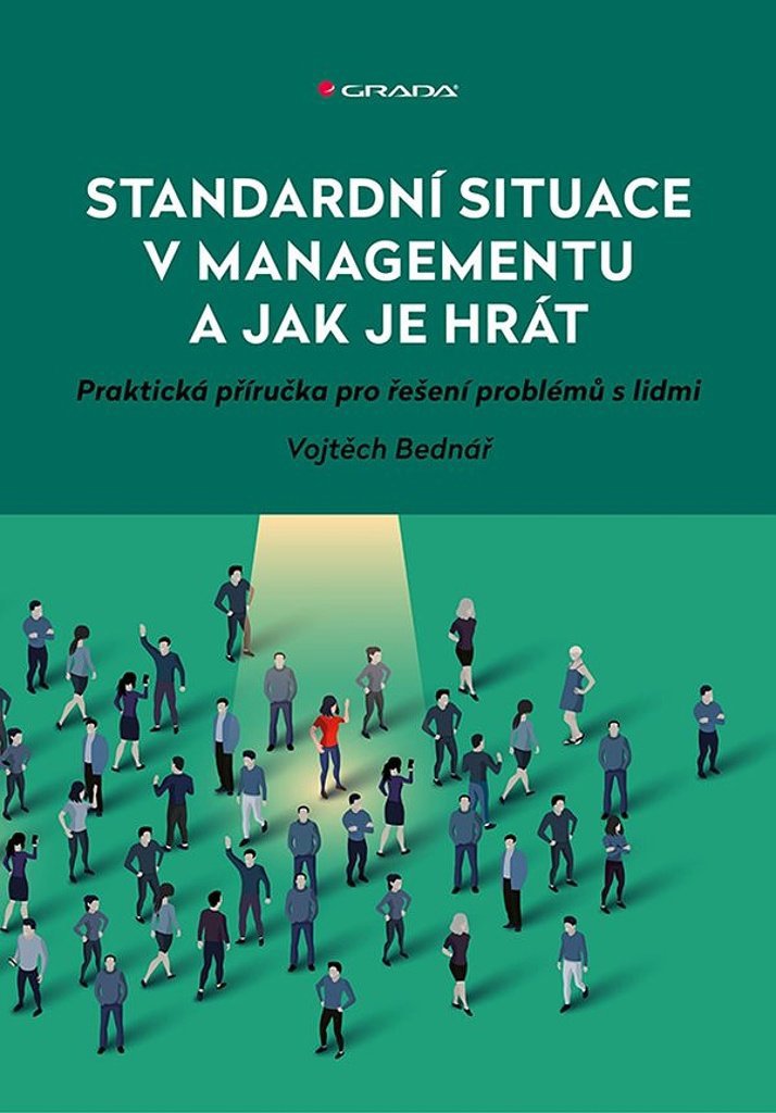

Standardní situace v managementu a jak je hrát: Praktická příručka pro řešení problémů s lidmi
