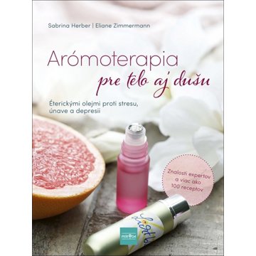

Arómoterapia pre telo a dušu: Éterickými olejmi proti stresu, únave a zlej nálade